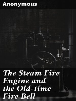 cover image of The Steam Fire Engine and the Old-time Fire Bell
